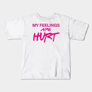 My Feelings Are Hurt Kids T-Shirt